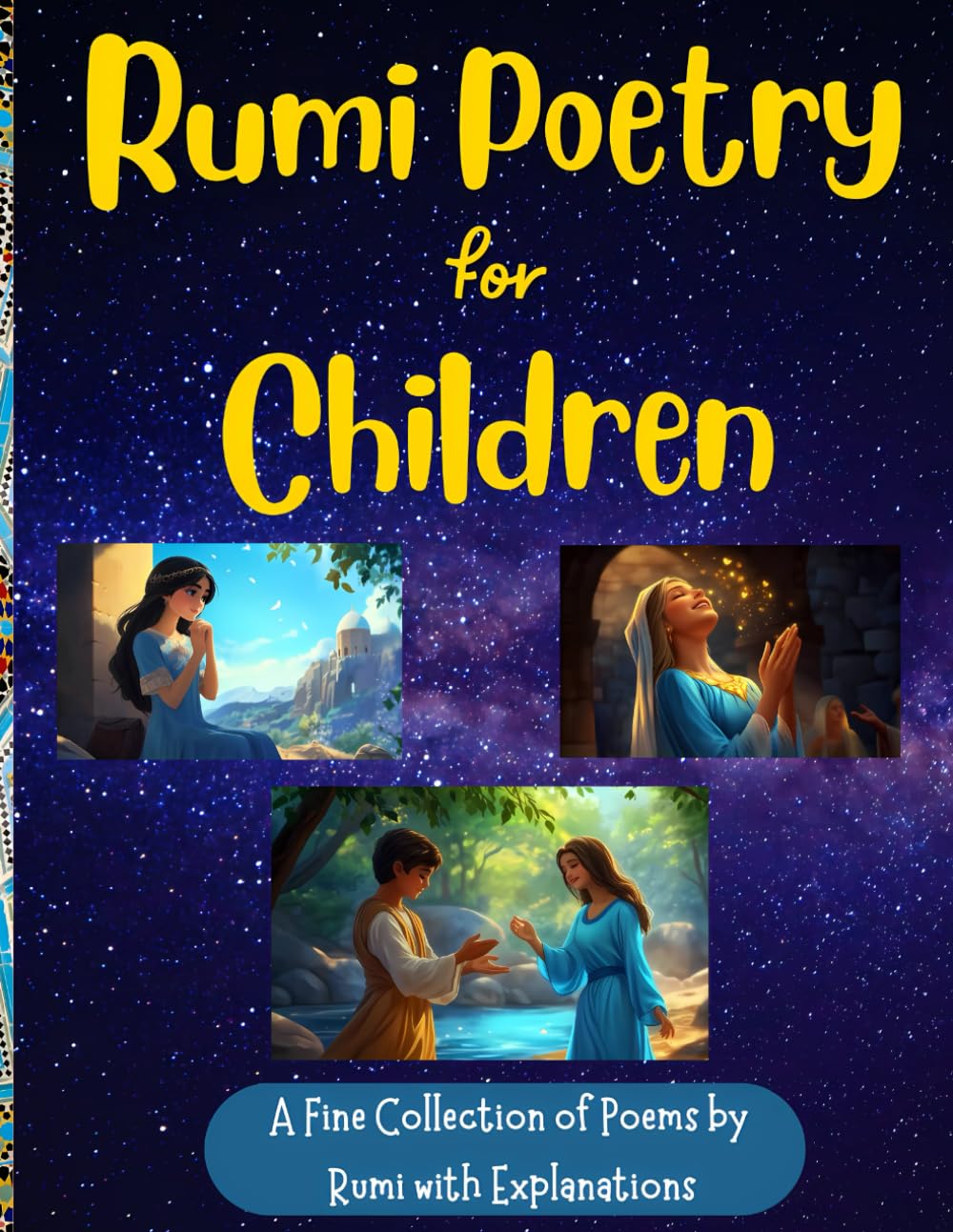 Rumi Poetry for Children: A Fine Collection of Rumi Poems with Explanations and Illustrations to Foster Spirituality in Children Ages 8-18 for Peace, Love, Happiness, and Acceptance// Gift for Kids Non-fiction