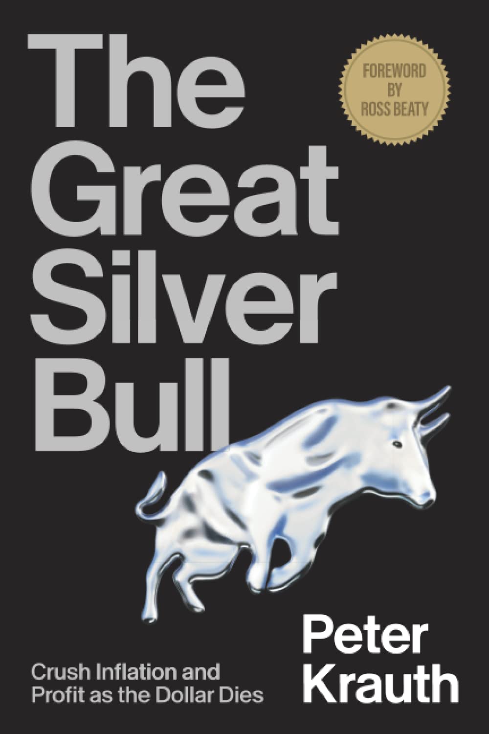 The Great Silver Bull: Crush Inflation and Profit as the Dollar Dies Business, Finance & Career