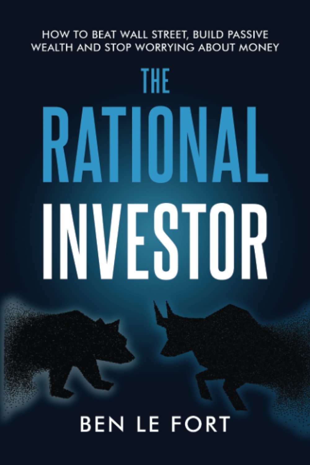The Rational Investor: How to Beat Wall Street, Build Passive Wealth and Stop Worrying About Money Business & Technology