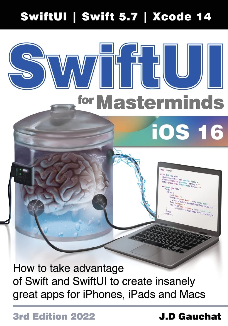 SwiftUI for Masterminds 3rd Edition 2022: How to take advantage of Swift and SwiftUI to create insanely great apps for iPhones, iPads, and Macs Computer Science