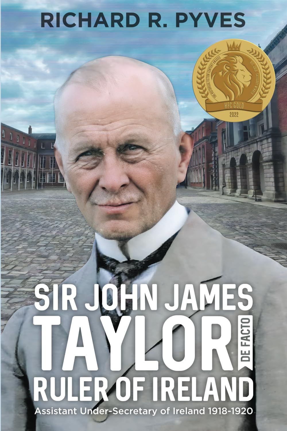 Sir John James Taylor De Facto Ruler of Ireland: Assistant Under-Secretary of Ireland 1918 - 1920 Memories
