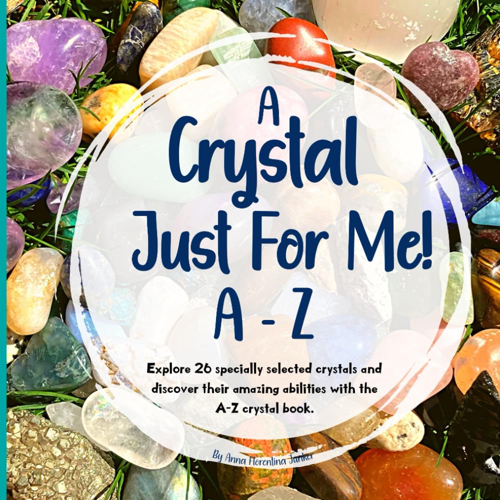 A Crystal Just For Me!: Crystals For Kids A - Z Guide - Unlock The Meanings, And Marvels Of Crystals Health, Nutrition & Fitness