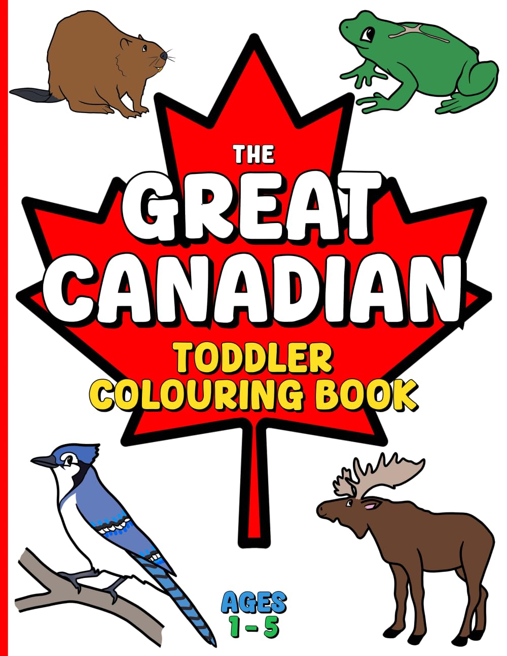 The Great Canadian Toddler Colouring Book Learning & Reference