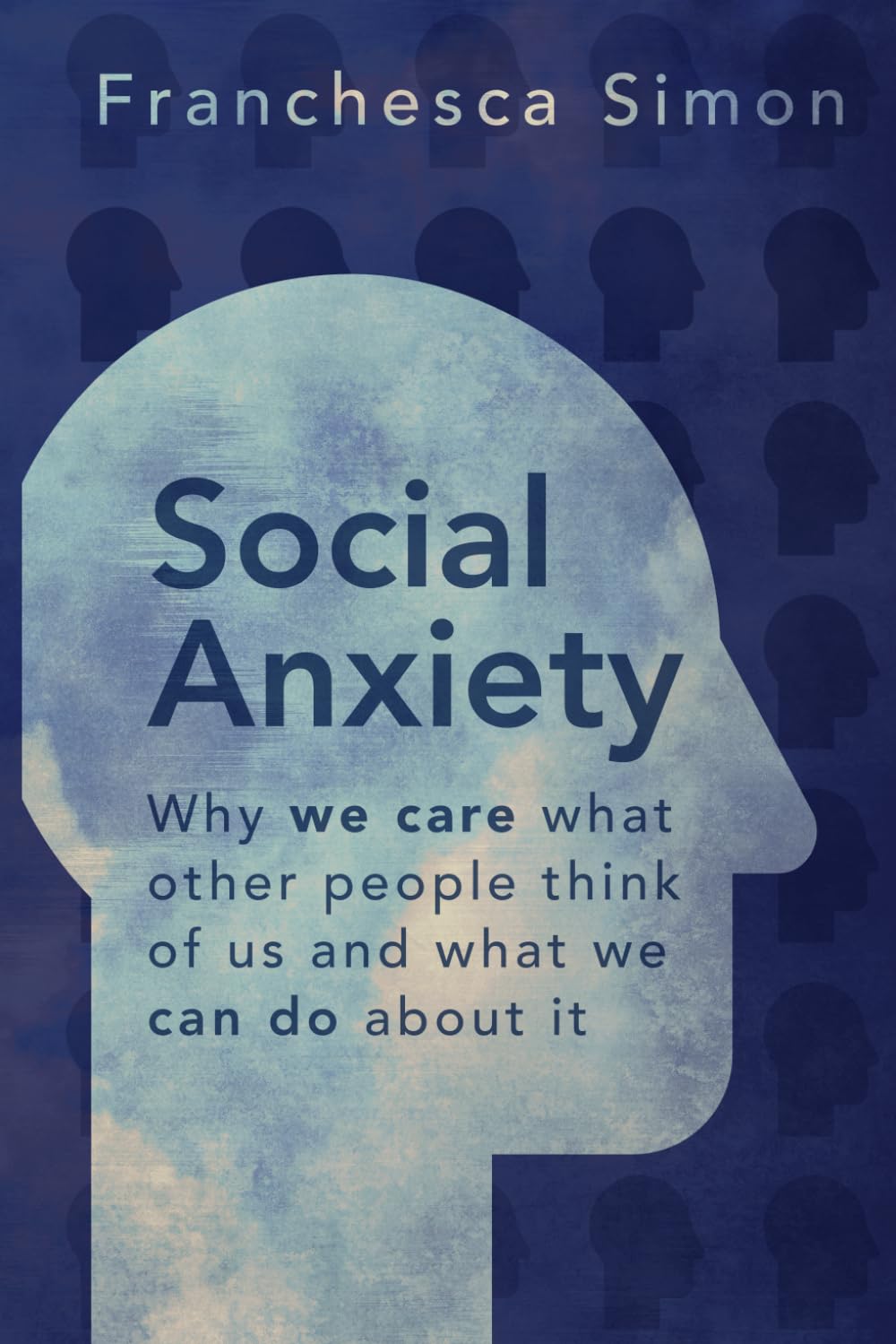 Social Anxiety: Why we care what other people think of us and what we can do about it Medicine