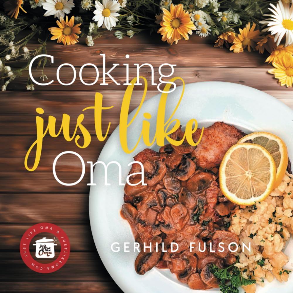 Cooking Just Like Oma: Traditional German Recipes Cooking & Enjoying