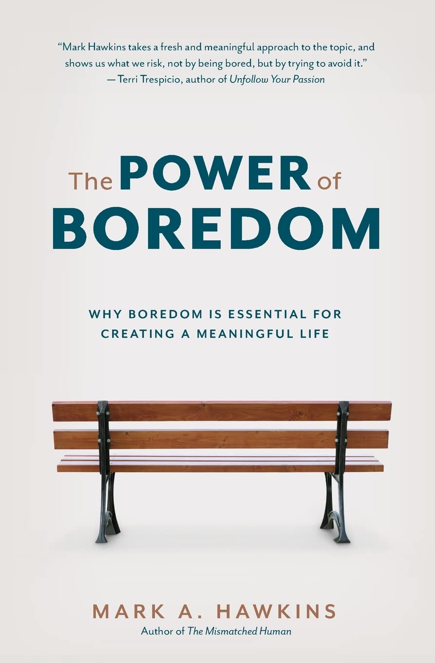 The Power of Boredom: Why Boredom is Essential for Creating a Meaningful Life book