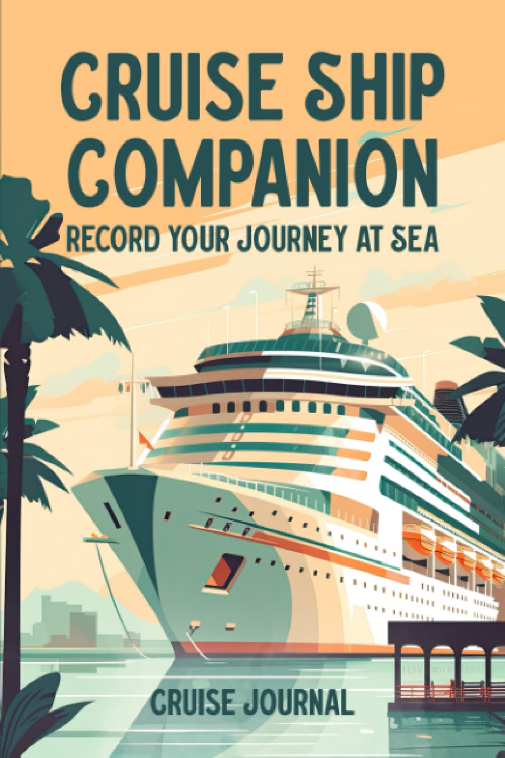 Cruise Ship Companion: Record Your Journey at Sea: A Cruise Journal & Memory Book for Cruises up to 14 Days Long / 2 Weeks Travel Guides