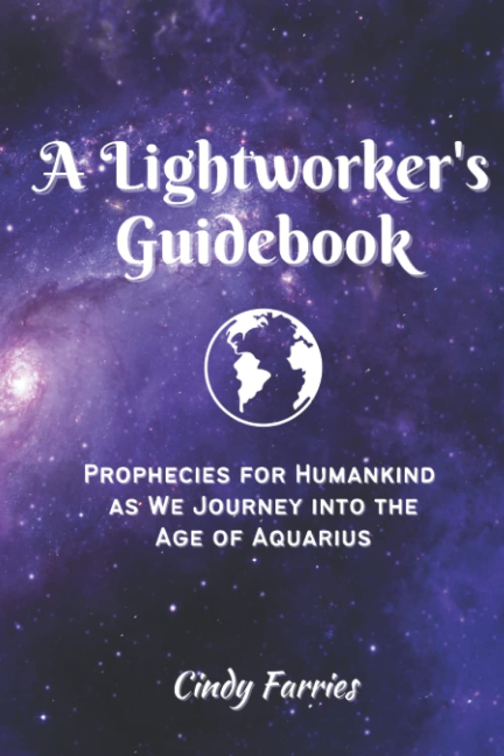 A Lightworker's Guidebook: Prophecies for Humankind as We Journey into the Age of Aquarius Religion & Esotericism