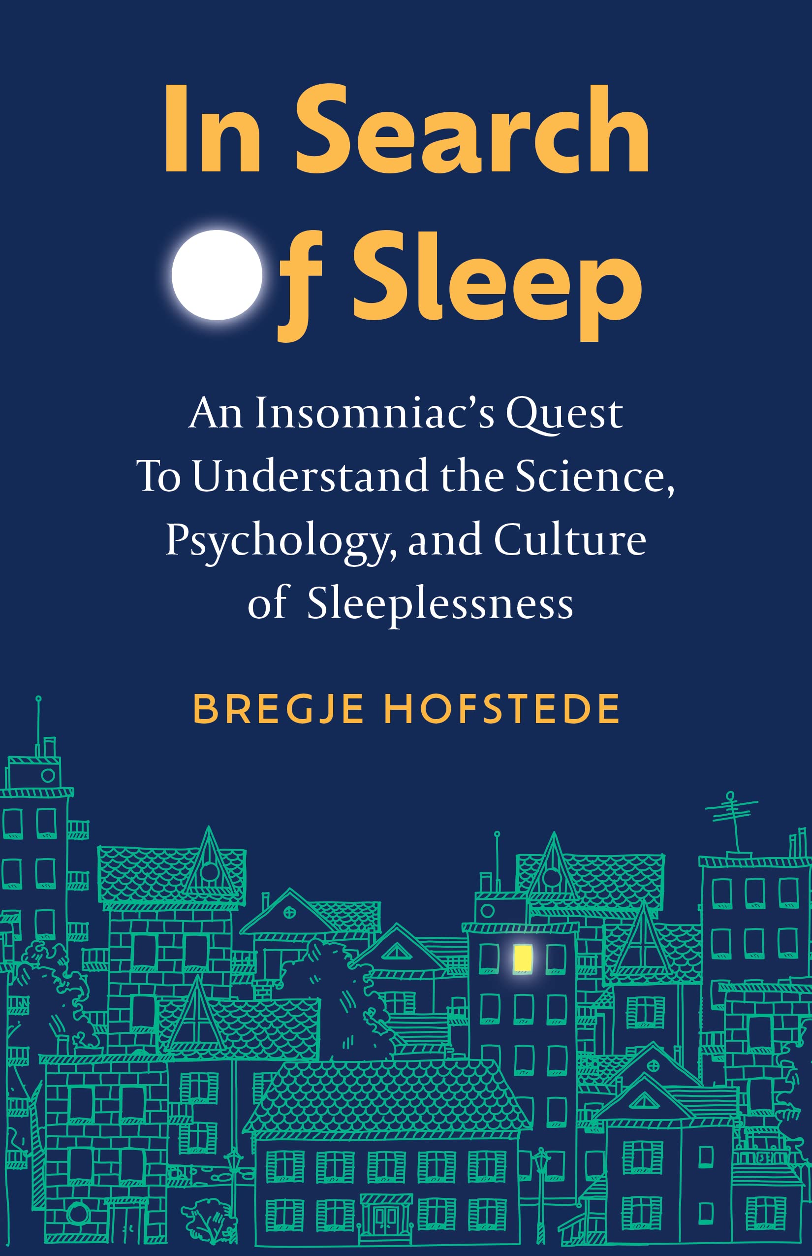 In Search of Sleep: An Insomniac's Quest to Understand the Science, Psychology, and Culture of Sleeplessness Medicine