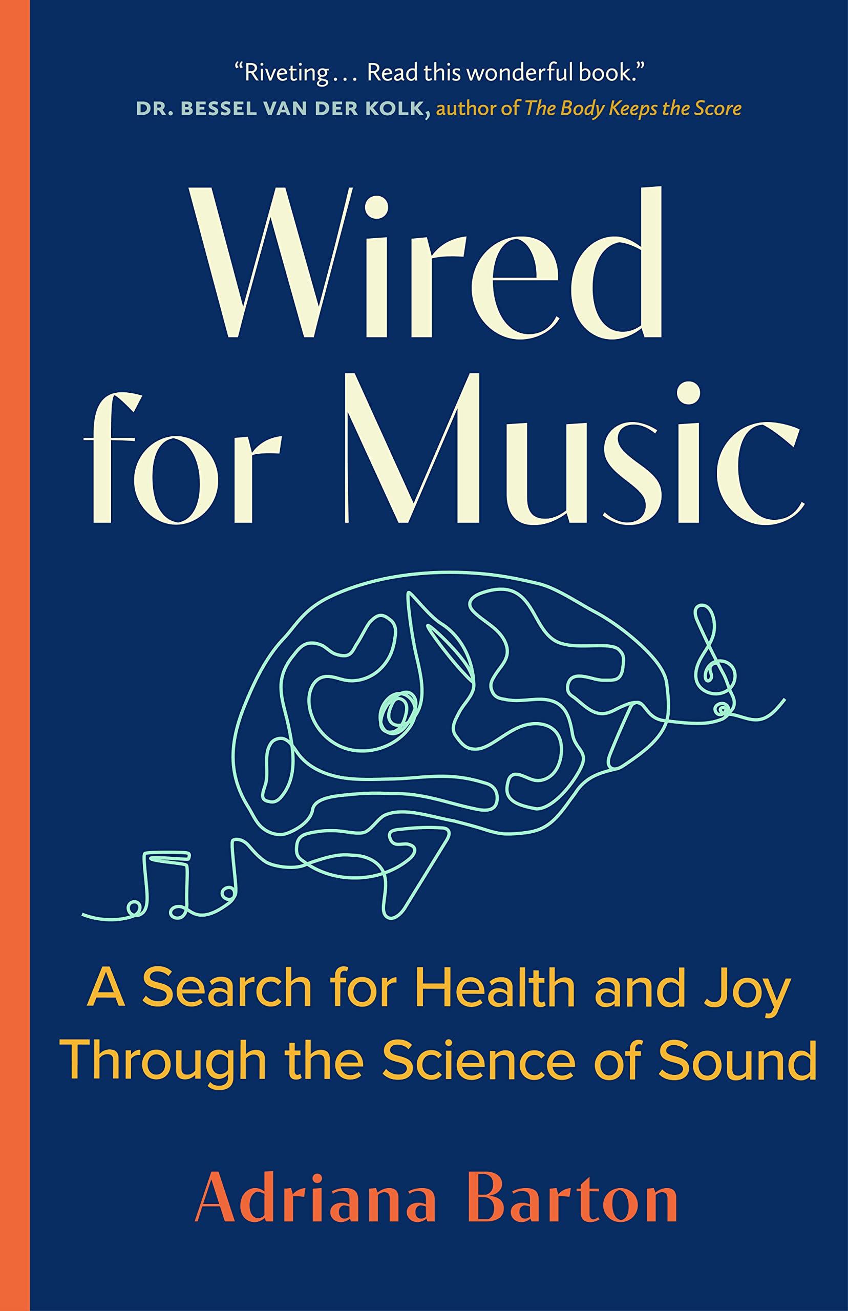 Wired for Music: A Search for Health and Joy Through the Science of Sound Medicine