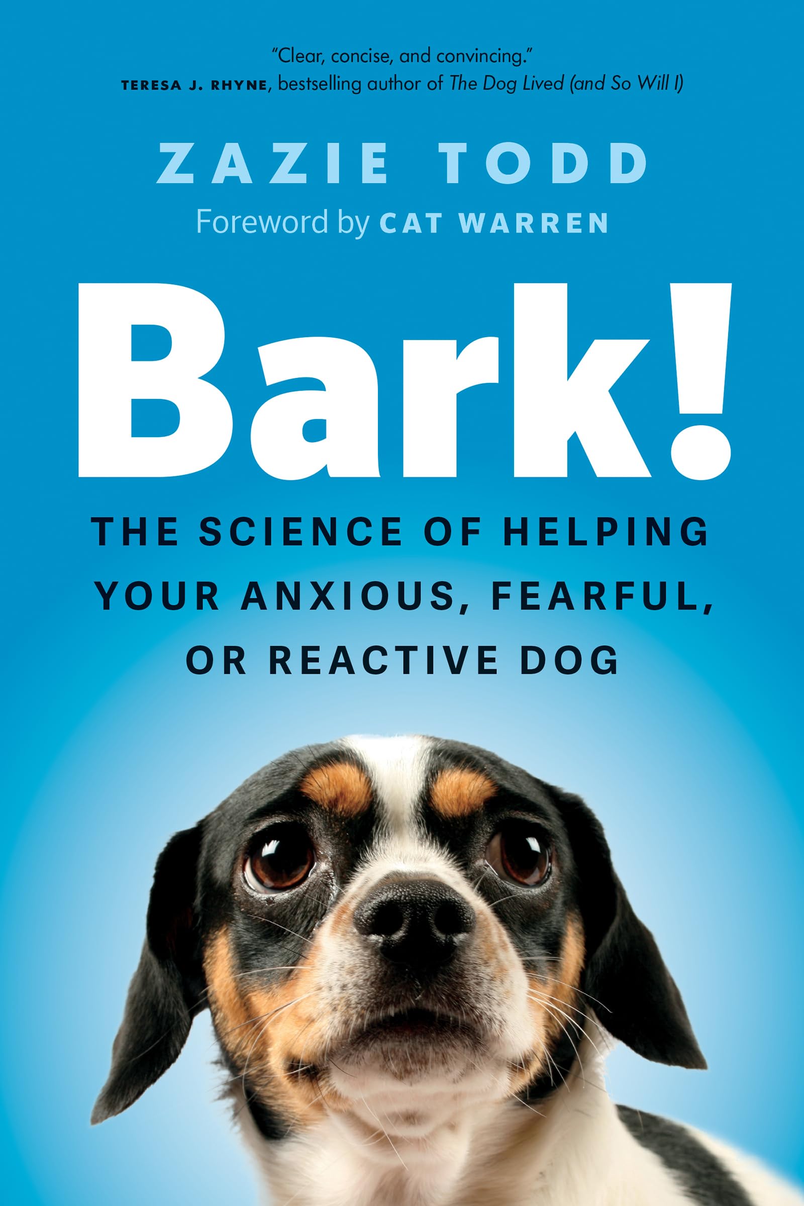 Bark!: The Science of Helping Your Anxious, Fearful, or Reactive Dog Pets