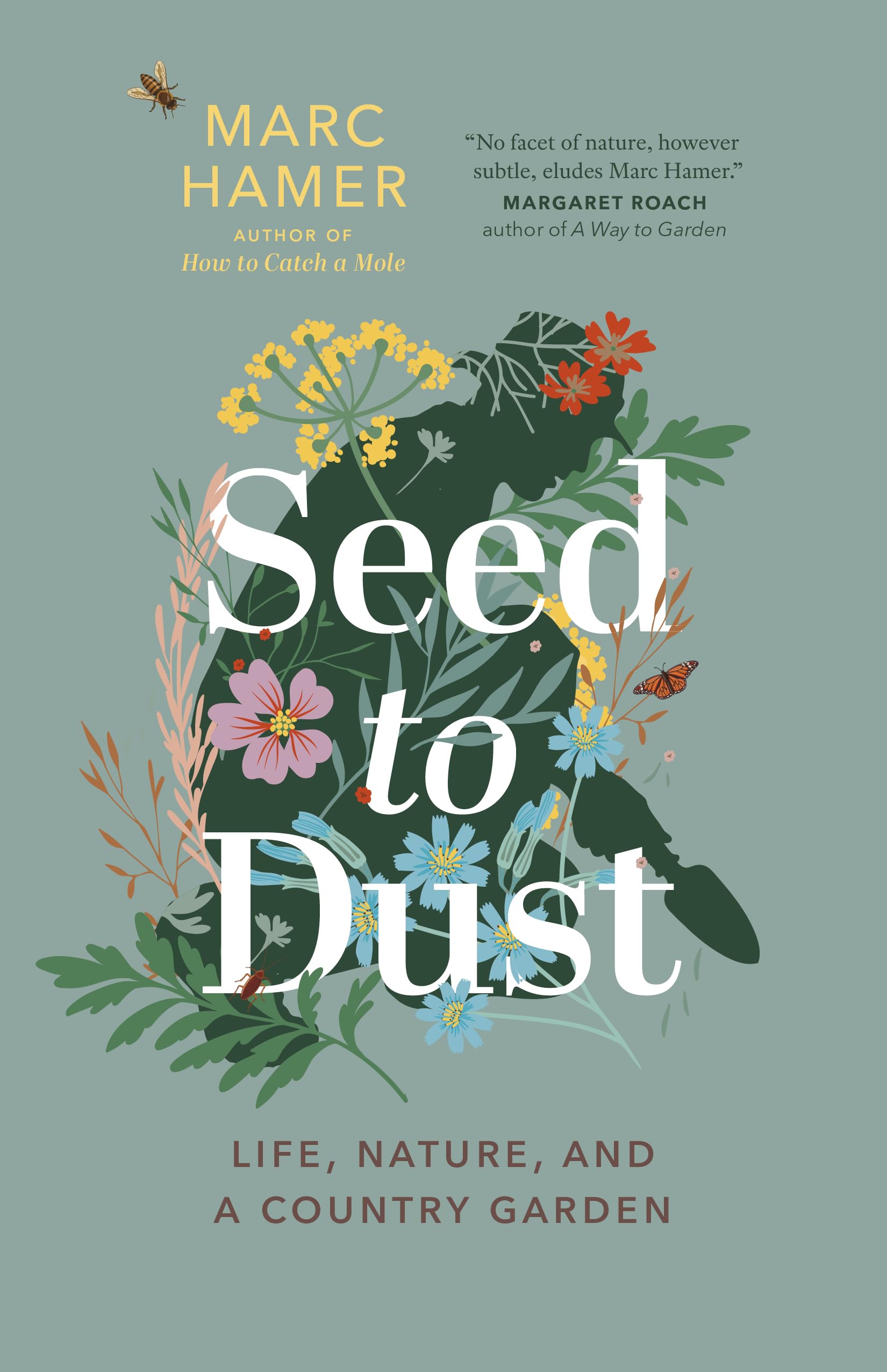 Seed to Dust: Life, Nature, and a Country Garden Essays & Short Stories