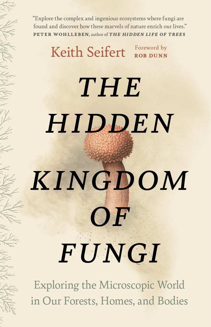 The Hidden Kingdom of Fungi: Exploring the Microscopic World in Our Forests, Homes, and Bodies Mathematics