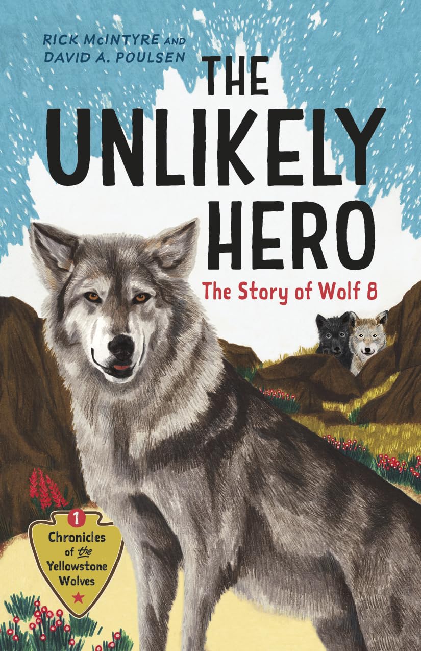 The Unlikely Hero: The Story of Wolf 8 (A Young Readers' Edition) (Chronicles of the Yellowstone Wolves, 1) Non-fiction