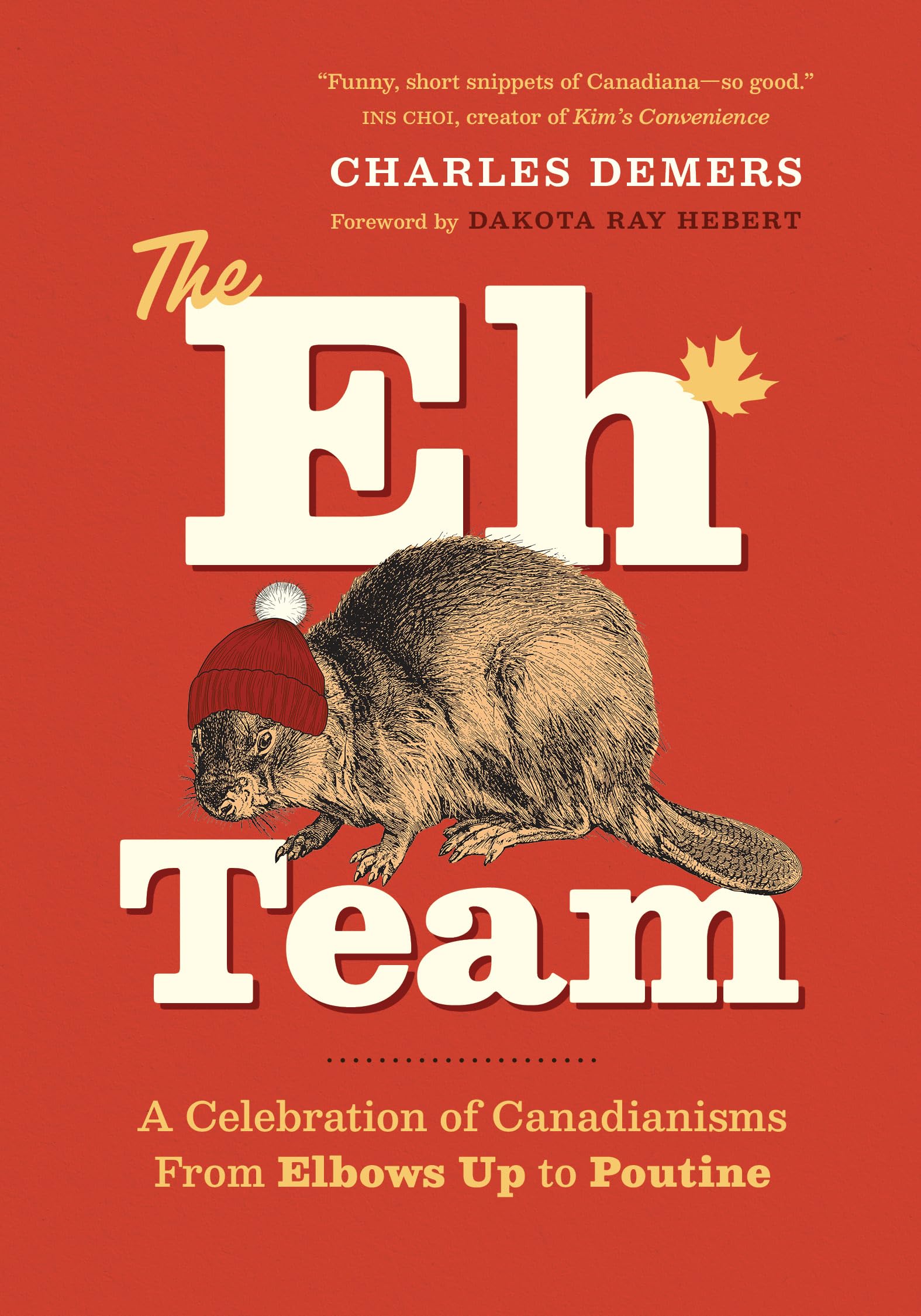 The Eh Team: A Celebration of Canadianisms from Elbows Up to Poutine Books