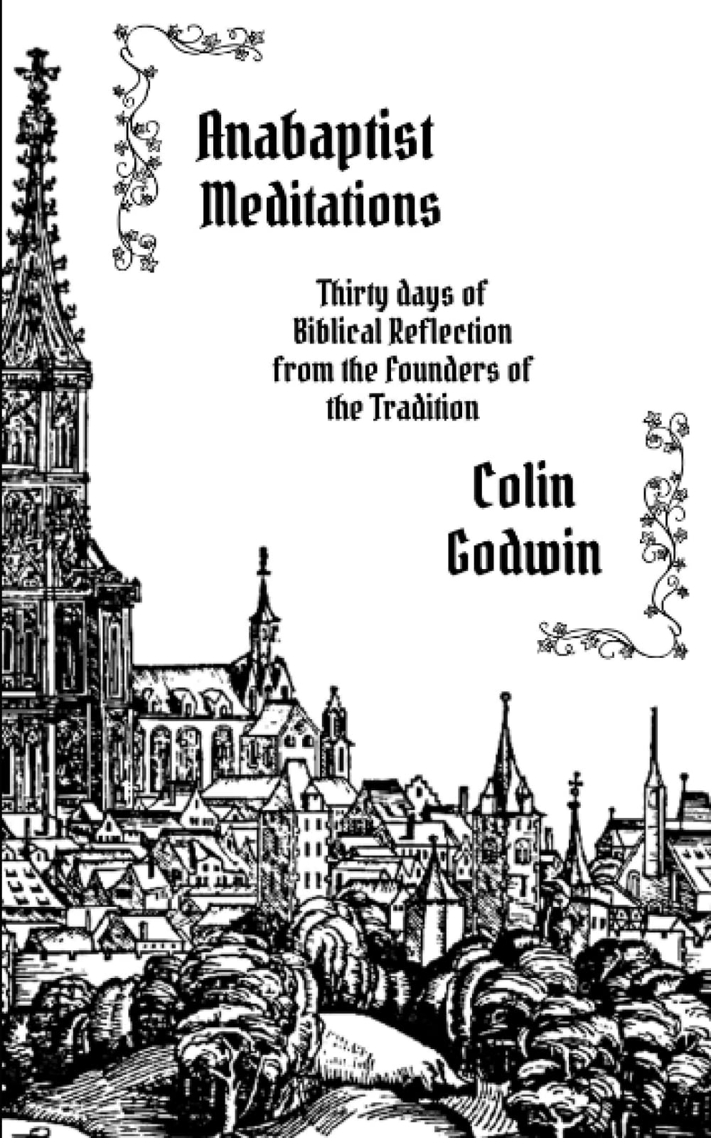 Anabaptist Meditations: Thirty days of Biblical Reflection from the Founders of the Tradition Religion & Esotericism