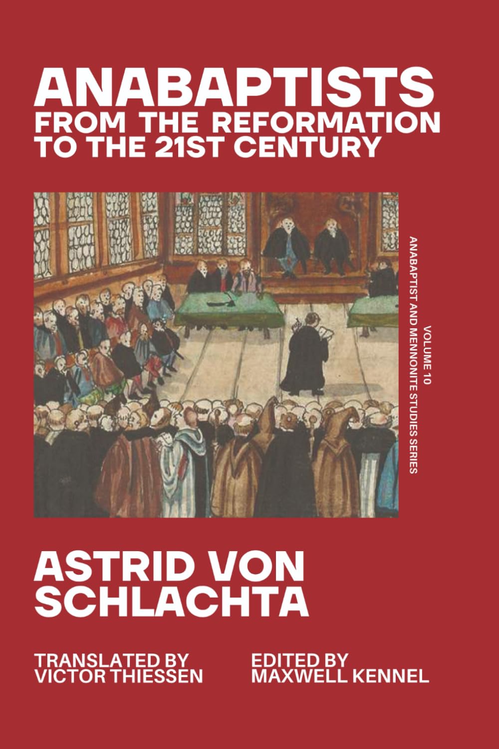 Anabaptists: From the Reformation to the 21st Century (Anabaptist and Mennonite Studies (New Series), Band 10) Politics & History