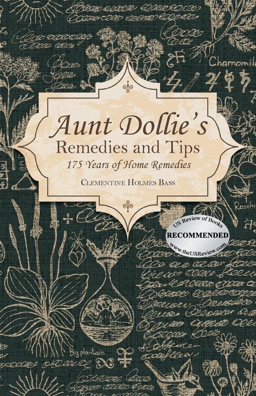 Aunt Dollie's Remedies and Tips: 175 Years of Home Remedies Medicine