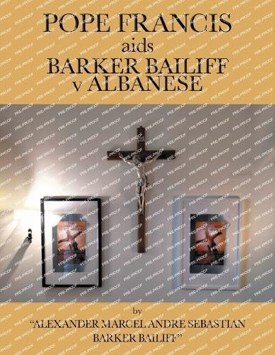 POPE FRANCIS aids BARKER BAILIFF v ALBANESE Law