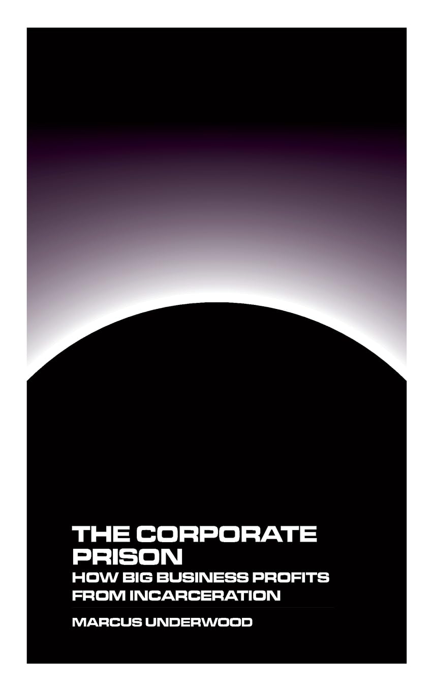 The Corporate Prison: How Big Business Profits from Incarceration Business, Finance & Career