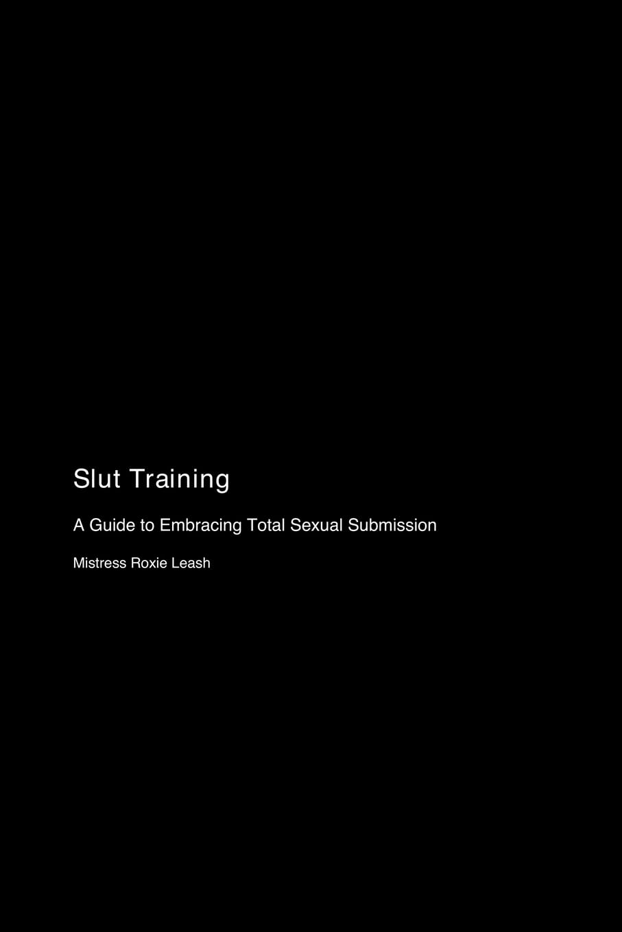 Slut Training: A Guide to Embracing Total Sexual Submission Books