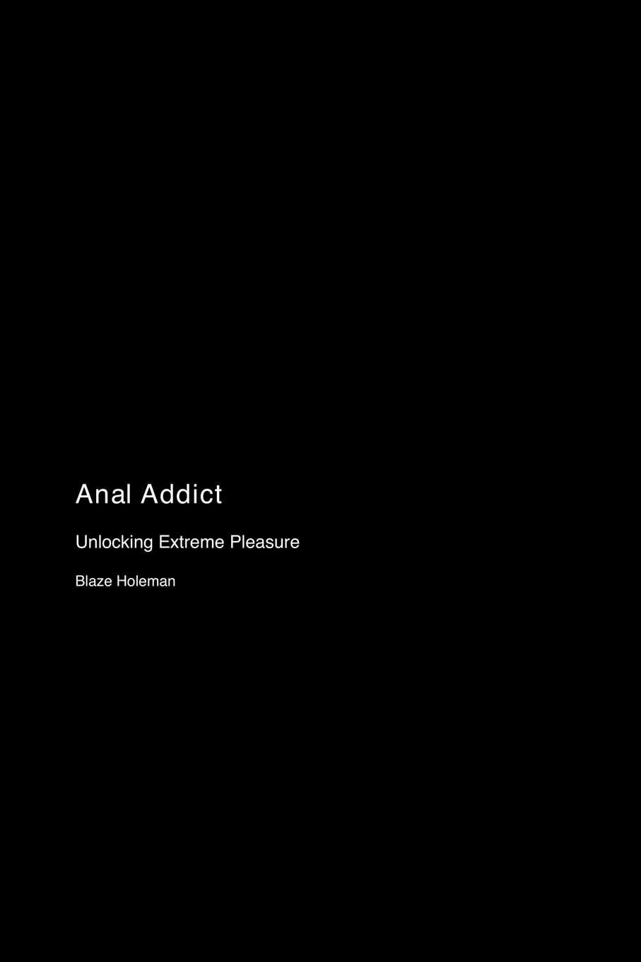 Anal Addict: Unlocking Extreme Pleasure Books