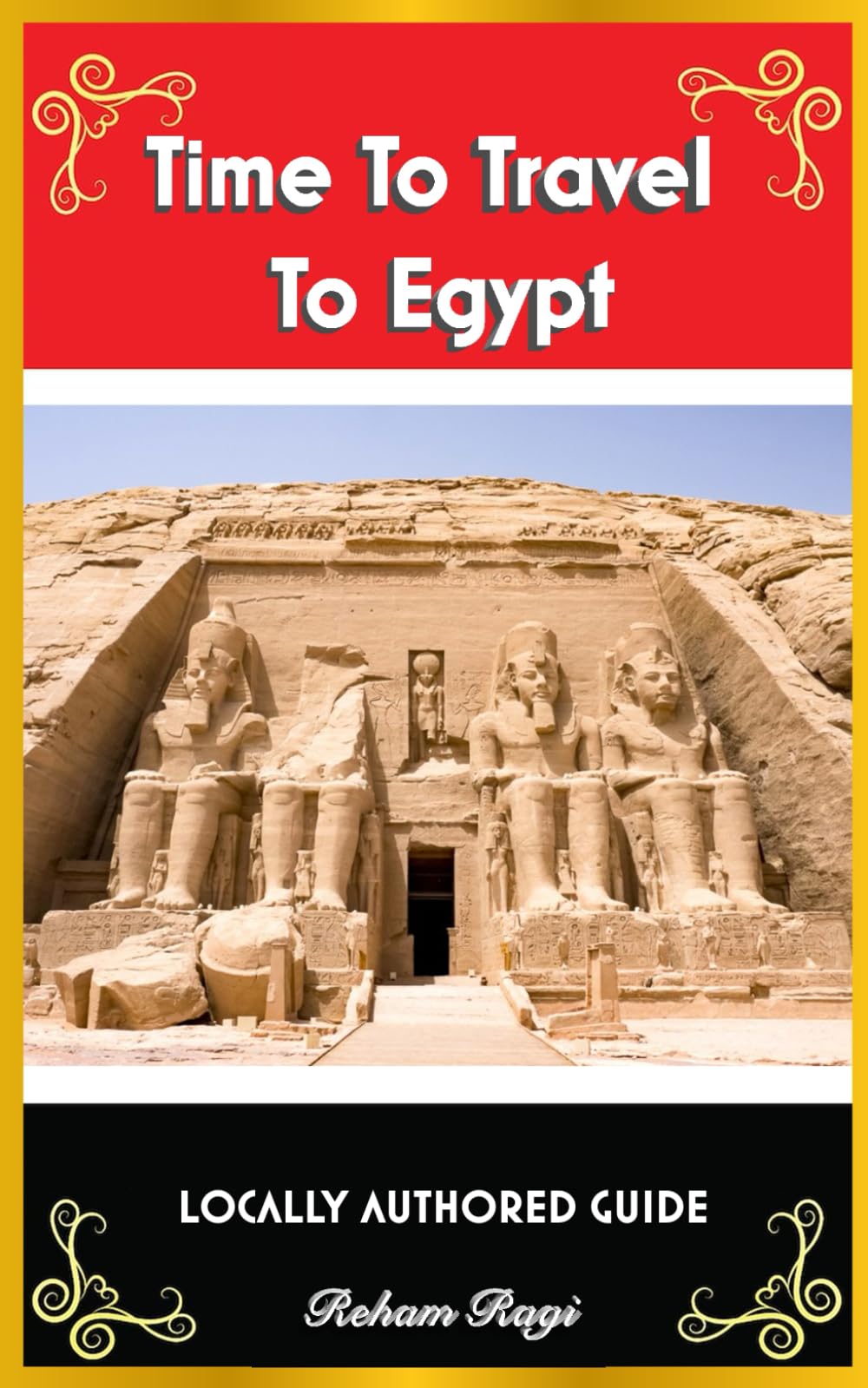 Time To Travel To Egypt©: LOCALLY AUTHORED GUIDE (Time To Travel Series©) Travelogues