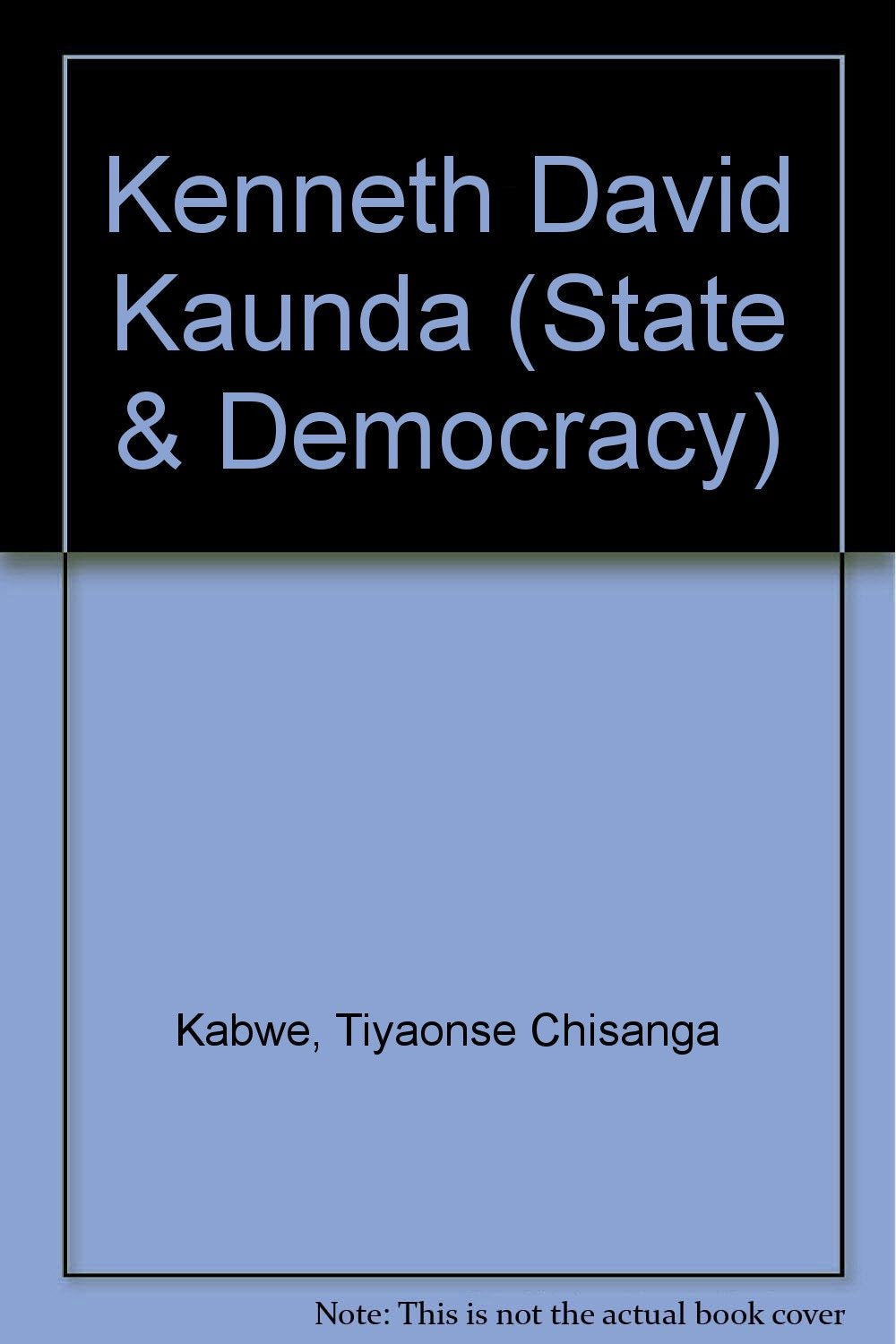 Kenneth David Kaunda: Founder President of the Republic of Zambia (Perspectives on His Exit from Office) (State & Democracy S.) Science