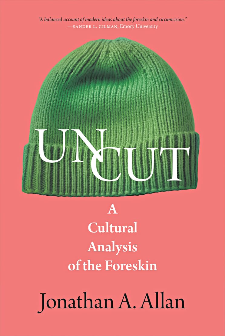Uncut: A Cultural Analysis of the Foreskin (The Exquisite Corpse) Medicine