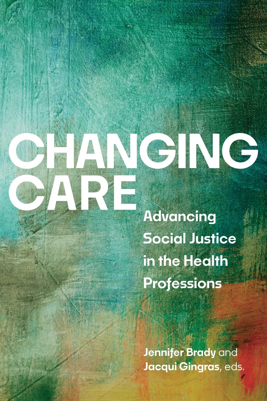 Changing Care: Advancing Social Justice in the Health Professions Medicine