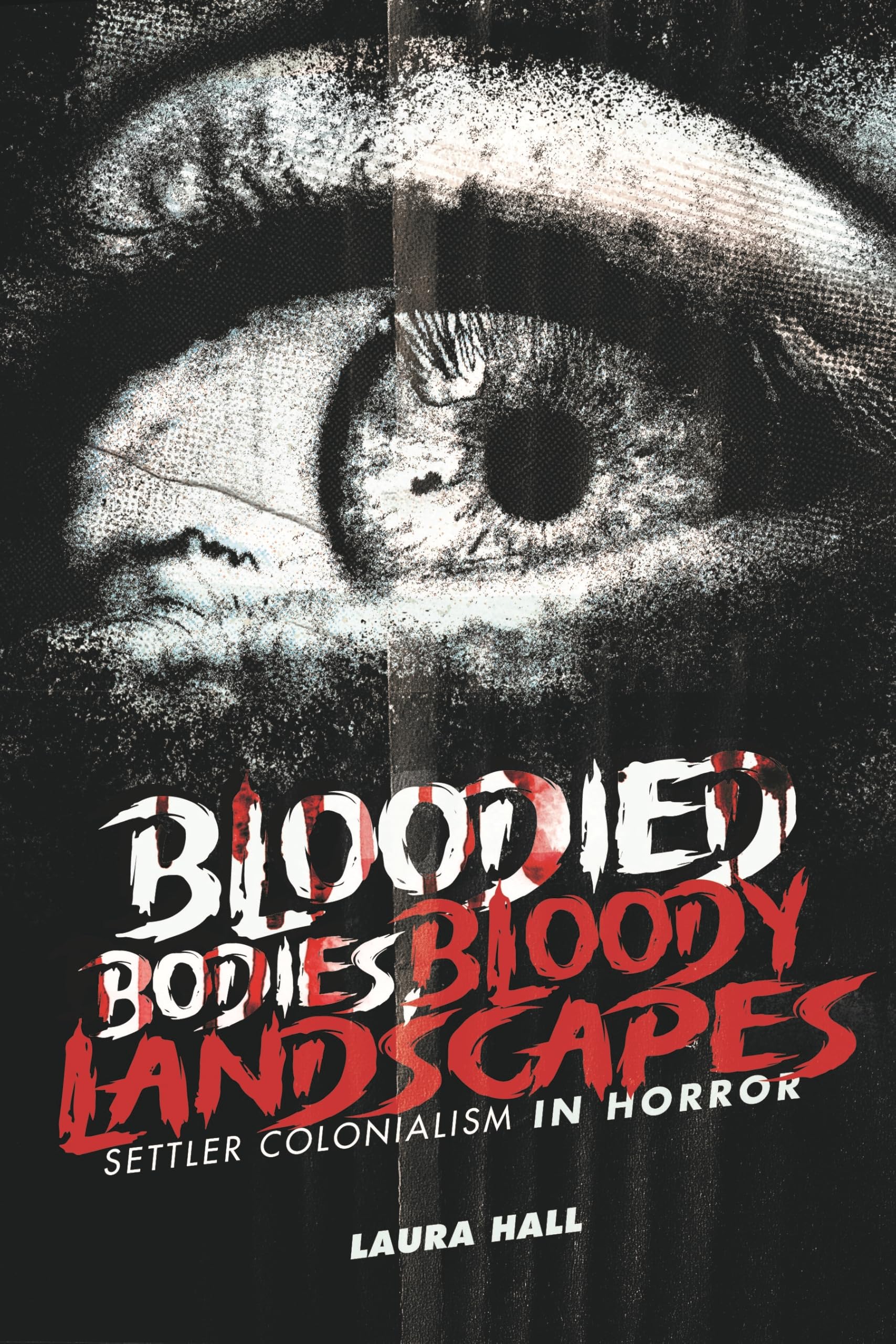 Bloodied Bodies, Bloody Landscapes: Settler Colonialism in Horror (Indigenous Voices in World Arts and Cultural Expressions) Books