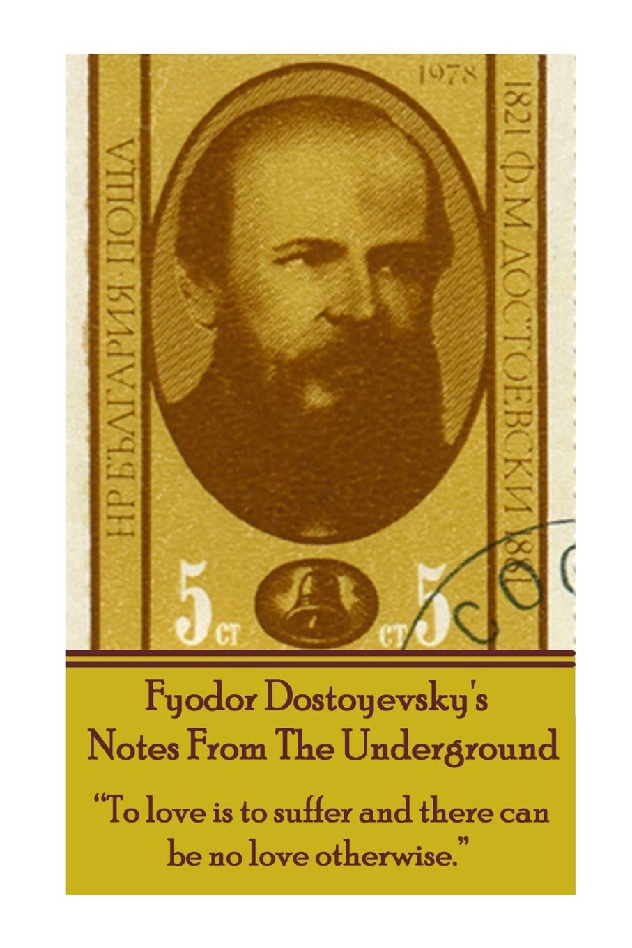 Fyodor Dostoyevsky's Notes From The Underground: "To love is to suffer and there can be no love otherwise." Classics