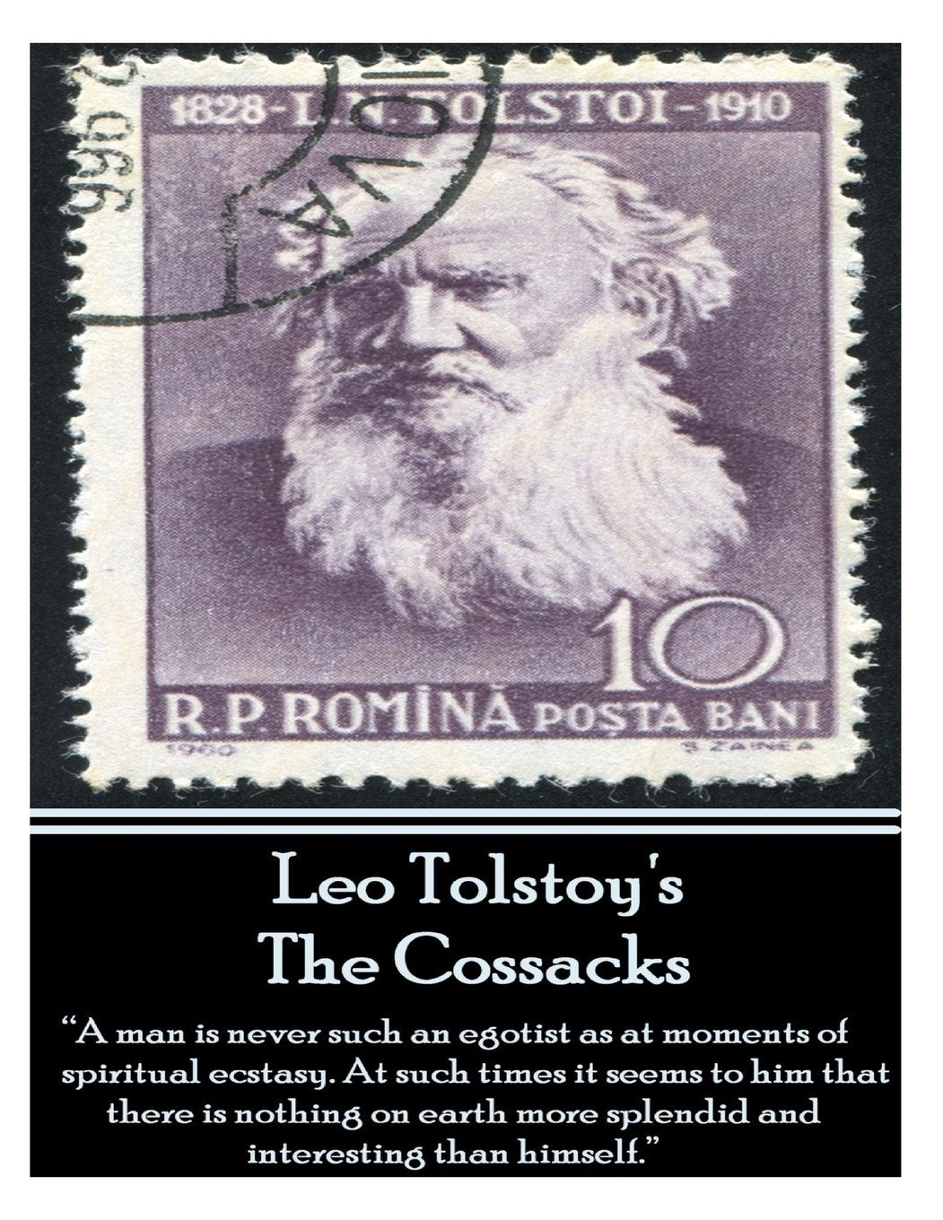 Leo Tolstoy's Cossacks: "A man is never such an egotist as at moments of spiritul ecstasy. At such times it seems to him that there is nothing on earth more splendid and interesting than himself." Historical Fiction