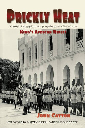 Prickly Heat: A Cheerful Happy Gallop Through Experiences in Africa with the King's African Rifles book