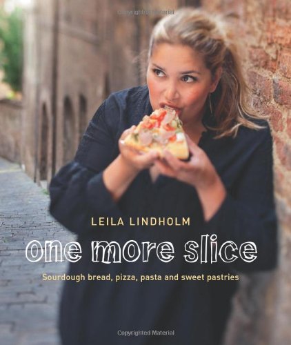 One More Slice: Sourdough Bread, Pizza, Pasta and Sweet Pastries Leisure, Home & Garden