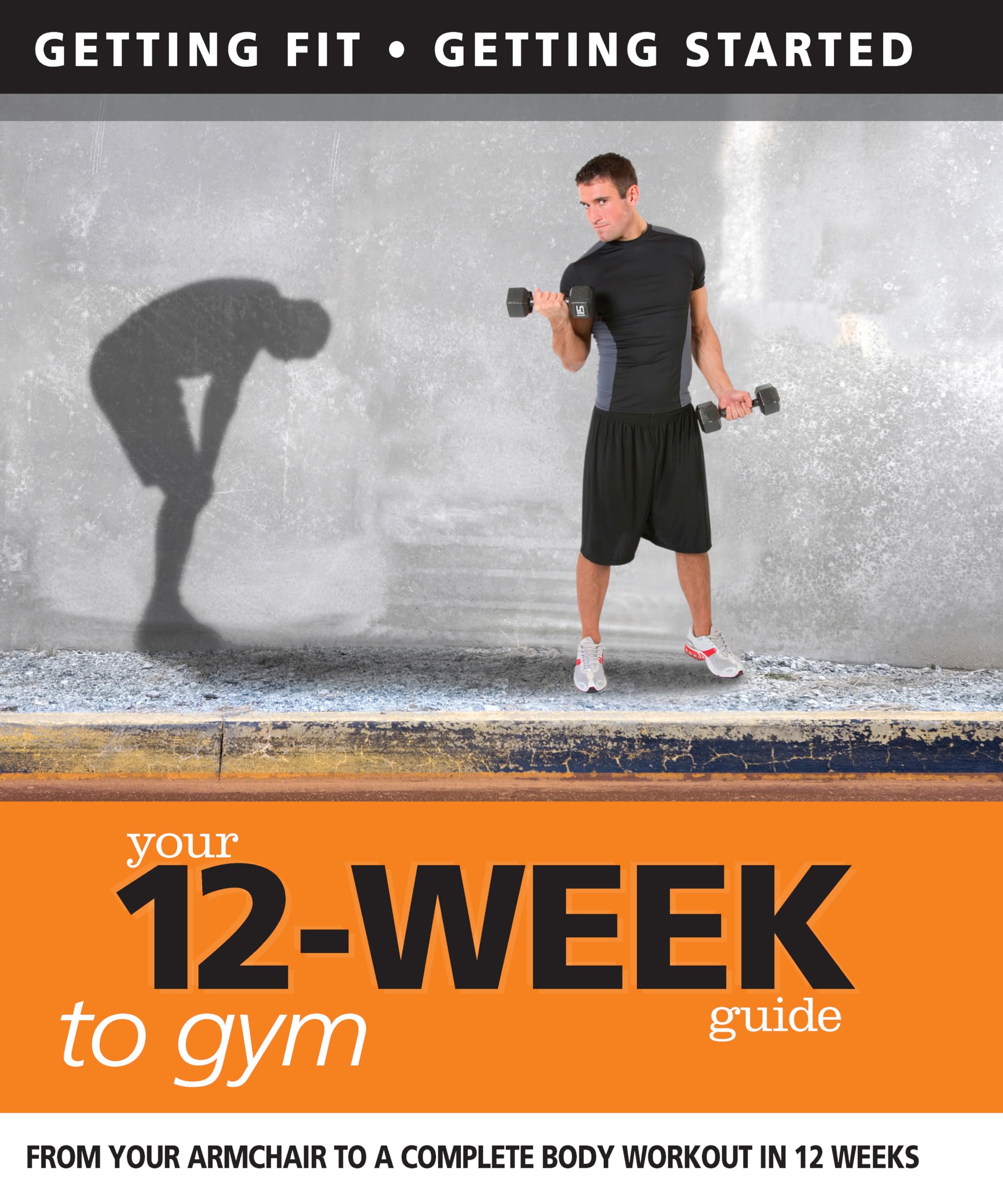 Your 12-Week Guide to Gym: From Your Armchair to a Complete Body Workout in 12 Weeks (IMM Lifestyle Books) Getting Fit, Getting Started Health, Nutrition & Fitness