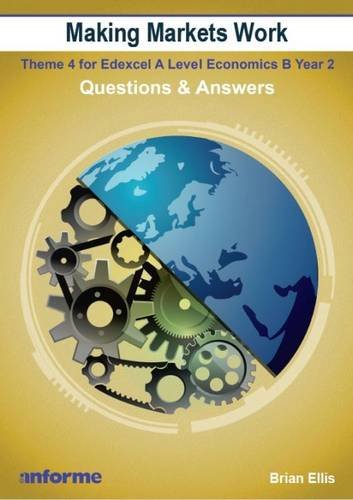 Making Markets Work: Questions & Answers: Theme 4 for Edexcel A Level Economics B book