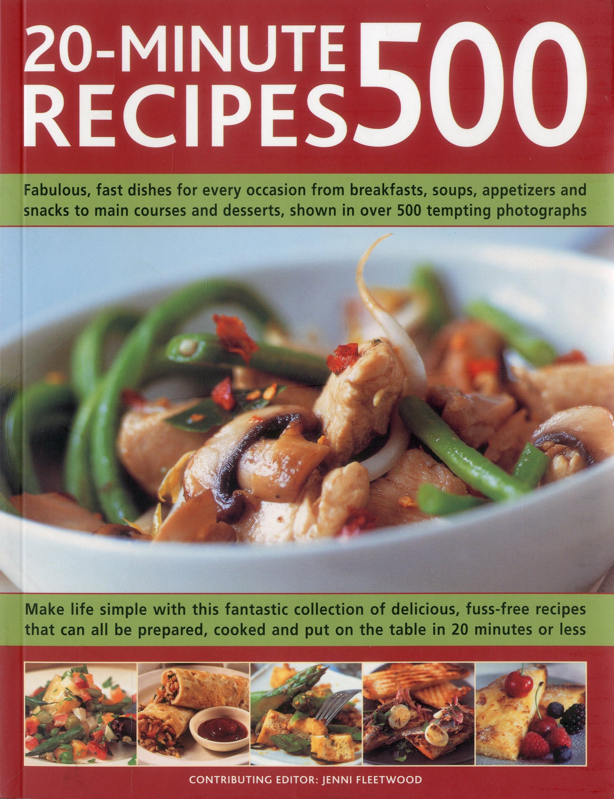 500 20-minute Recipes: Fabulous, Fast Dishes for Every Occasion from Breakfasts, Soups, Appetizers and Snacks to Main Courses and Desserts, Shown in over 500 Tempting Photographs Leisure, Home & Garden