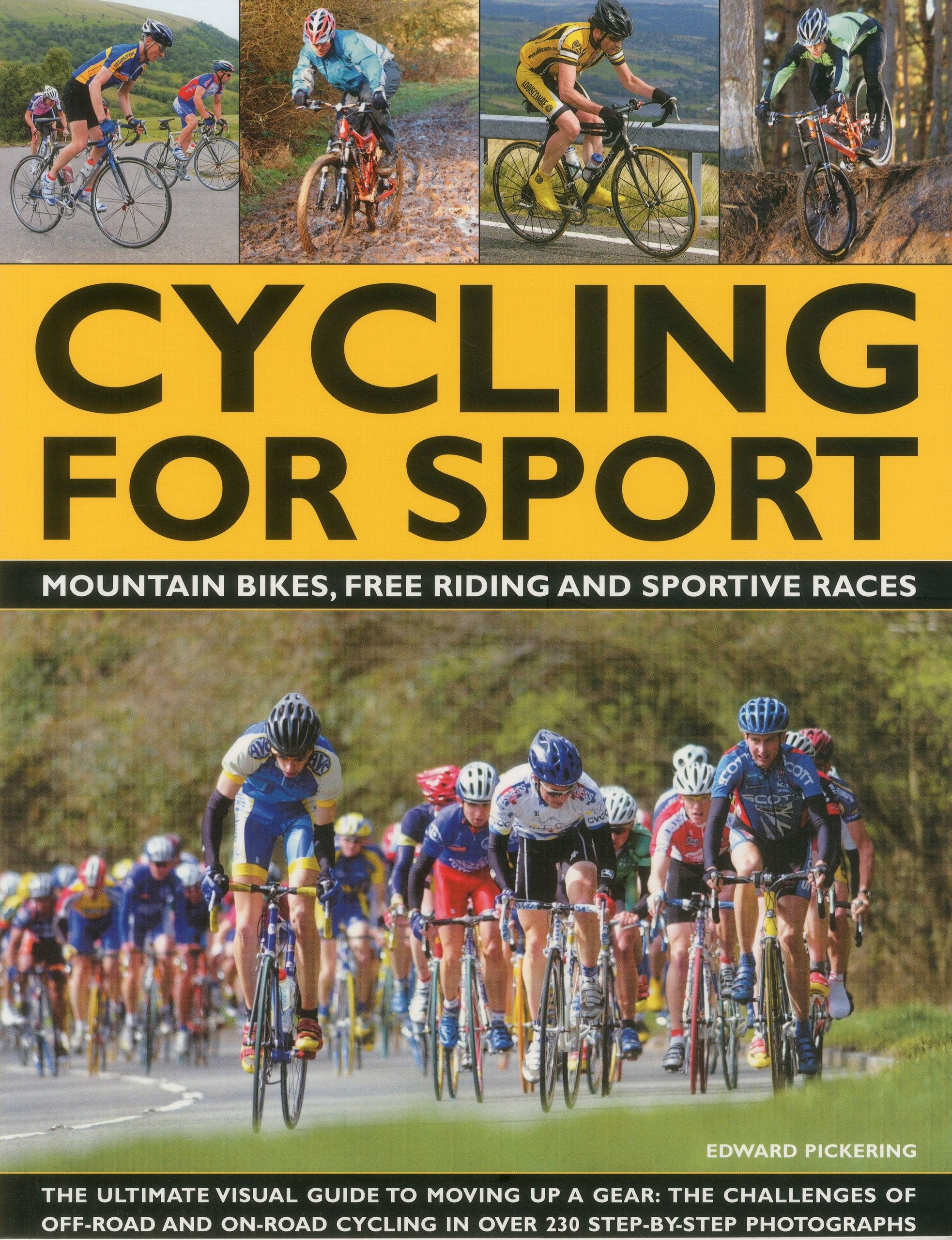 Cycling for Sport: Mountain Bikes, Free Riding and Sportive Races: Mountain Bikes, Free Riding and Sportive Races: The Ultimate Visual Guide to Moving ... Cycling in over 230 Step-by-Step Photographs Leisure & Fun