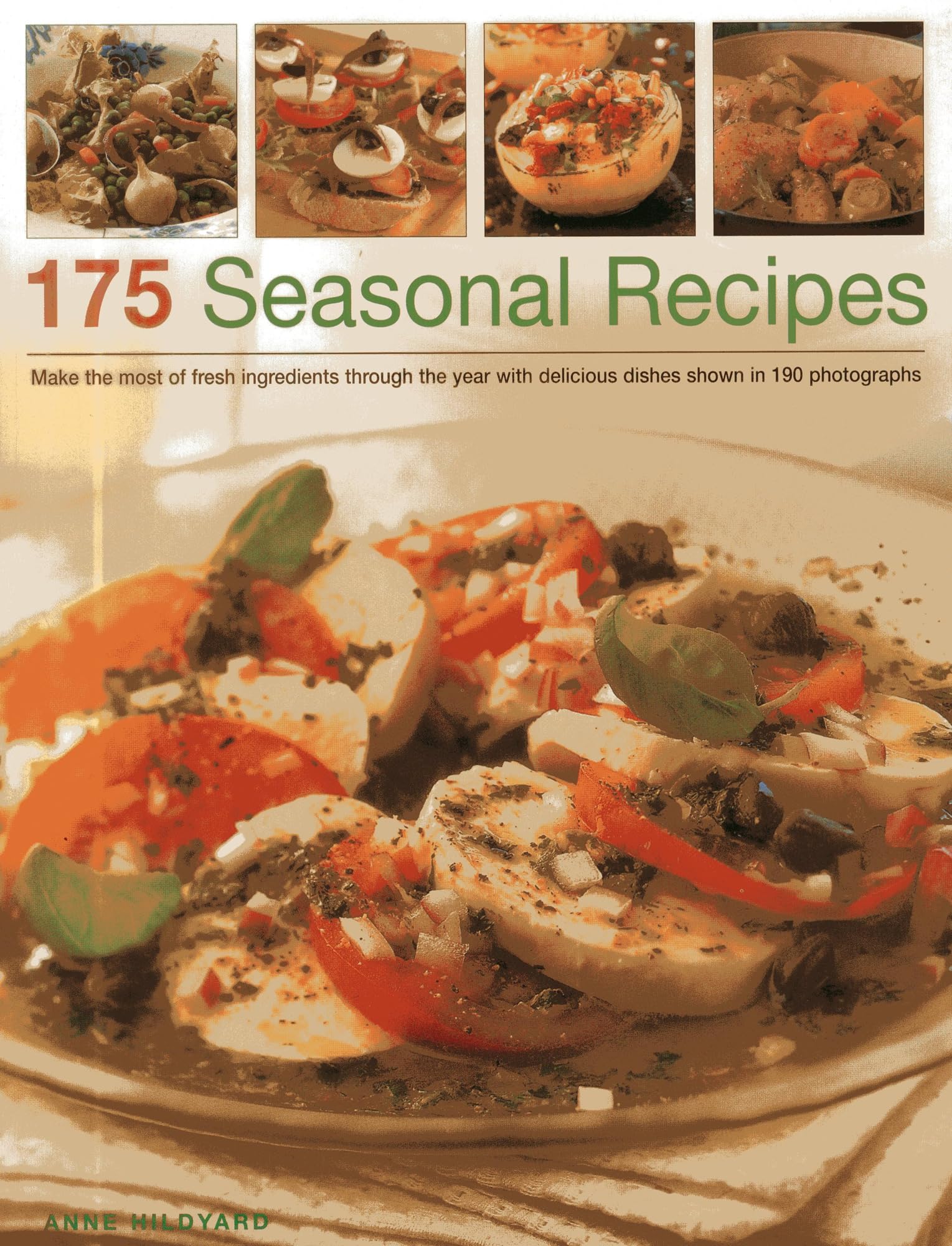175 Seasonal Recipes: Make the Most of Fresh Ingredients Through the Year with Delicious Dishes Shown in 190 Photographs Leisure, Home & Garden