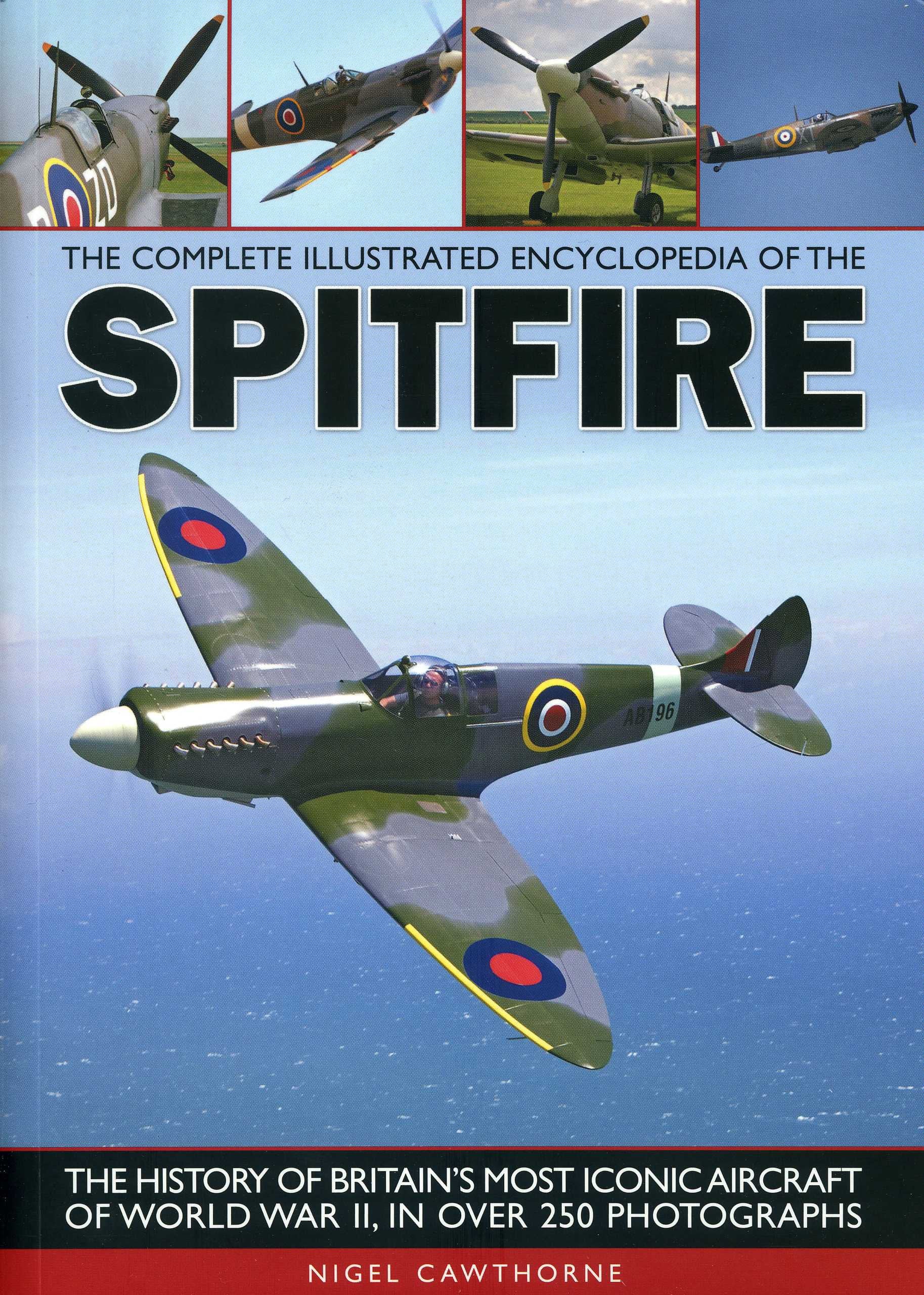The Complete Illustrated Encyclopedia of the Spitfire: The History of Britain's Most Iconic Aircraft of World War II, in Over 250 Photographs Social Sciences