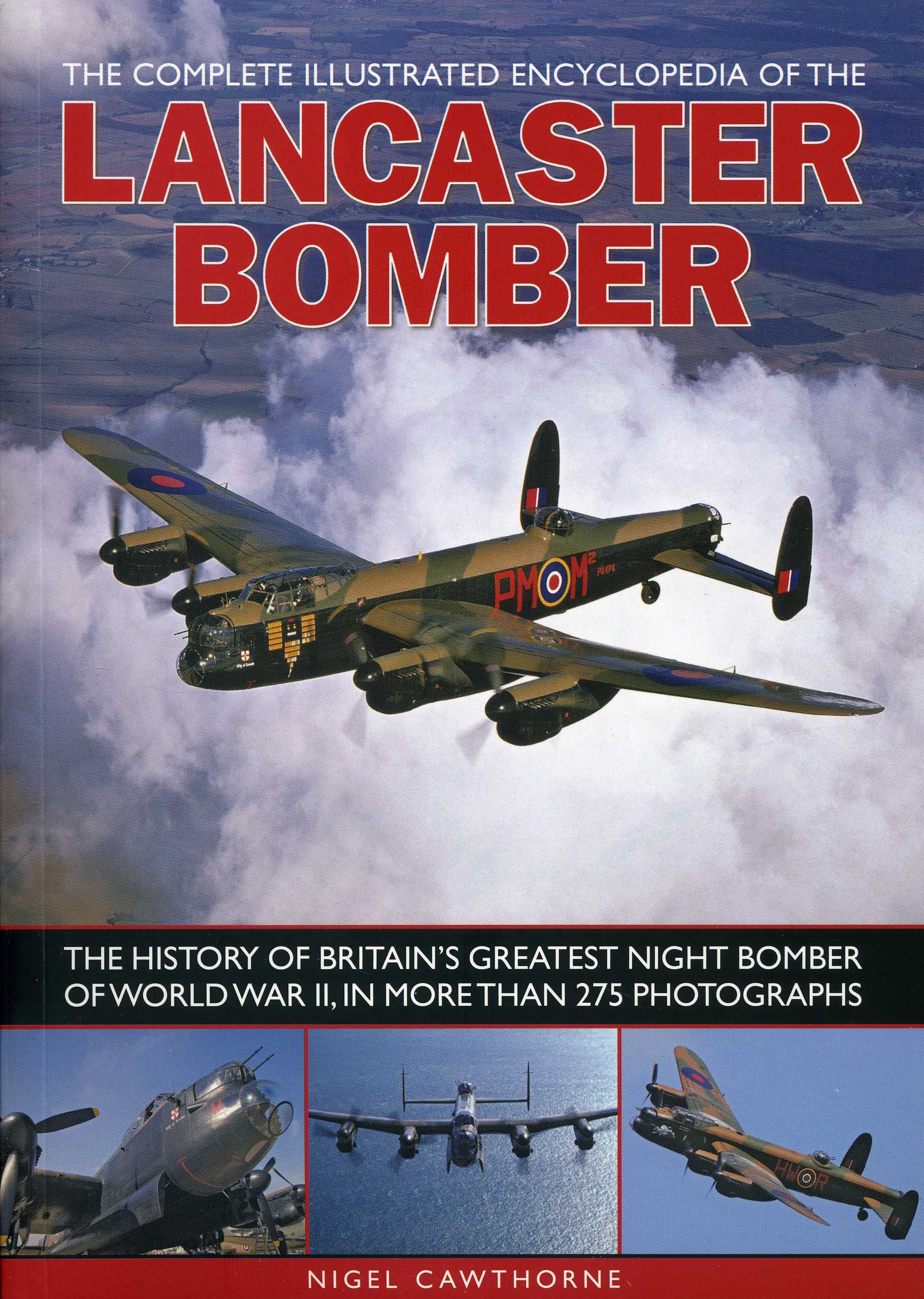 Compl Illust Enc of Lancaster Bomber: The History of Britain's Greatest Night Bomber of World War II, in More Than 275 Photographs Social Sciences