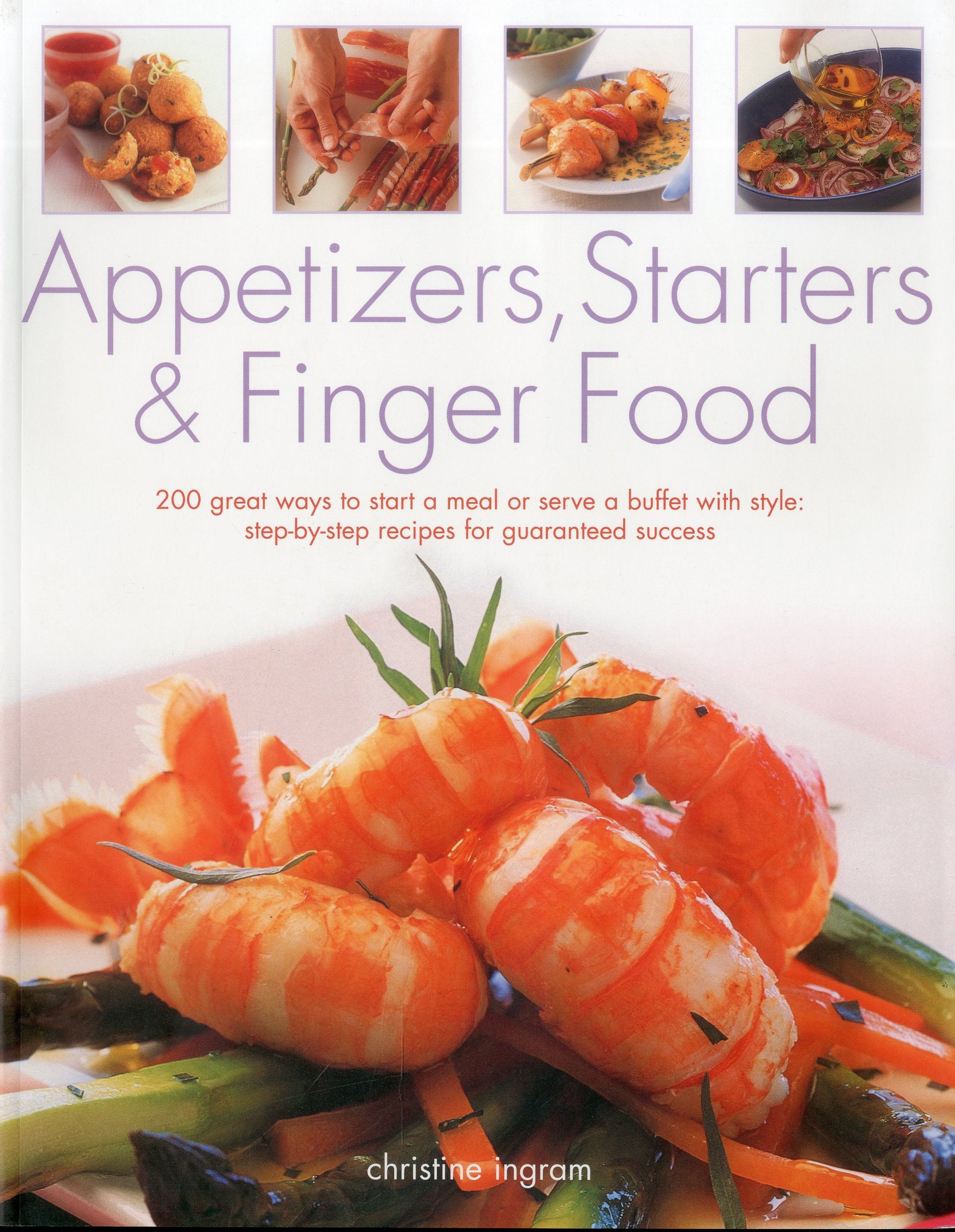 Appetizers, Starters and Finger Food: 200 Great Ways to Start a Meal or Serve a Buffet with Style Leisure, Home & Garden