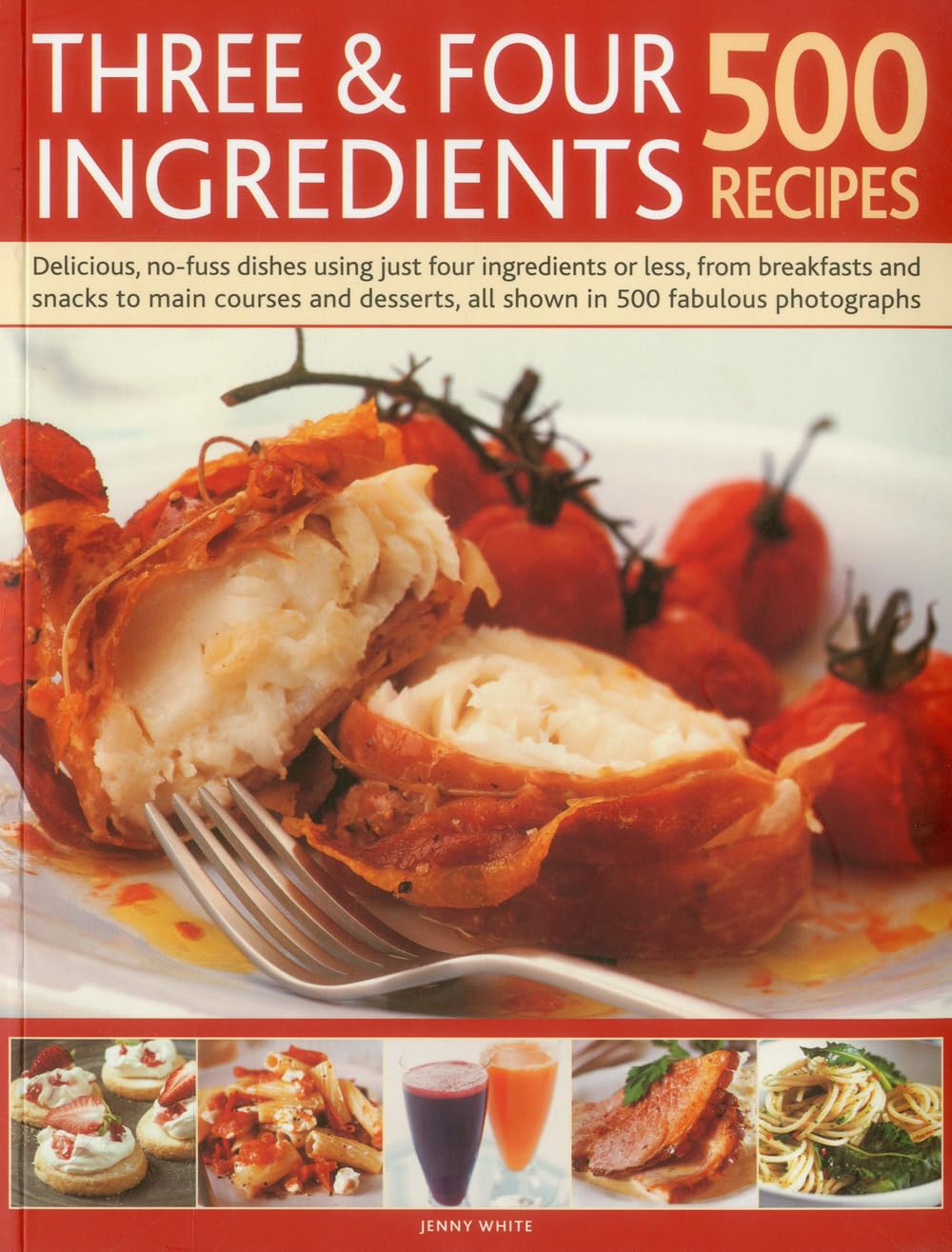 Three and Four Ingredients: 500 Recipes: Delicious, No-fuss Dishes Using Just Four Ingredients or Less, from Breakfast and Snacks to Main Courses and ... All Shown in 500 Fabulous Photographs Leisure, Home & Garden