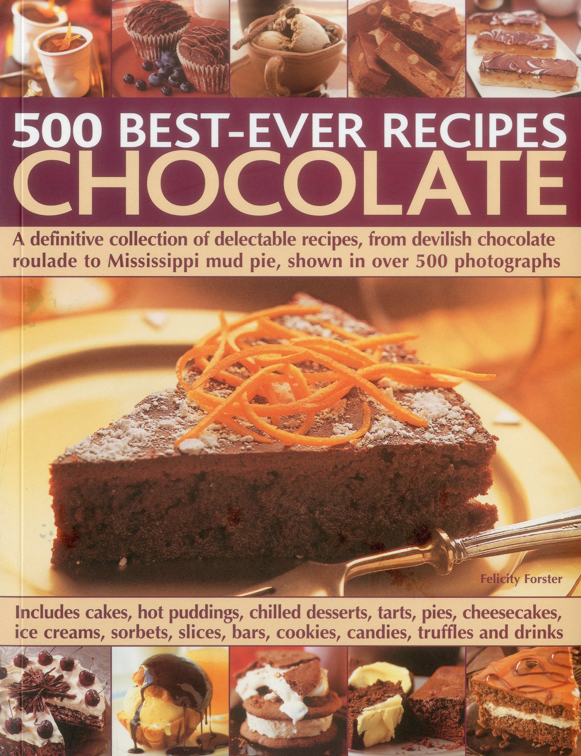 500 Best-ever Recipes: A Definitive Collection of Delectable Recipes, from Devilish Chocolate Roulade to Mississippi Mud Pie, Shown in Over 500 Photographs Leisure, Home & Garden