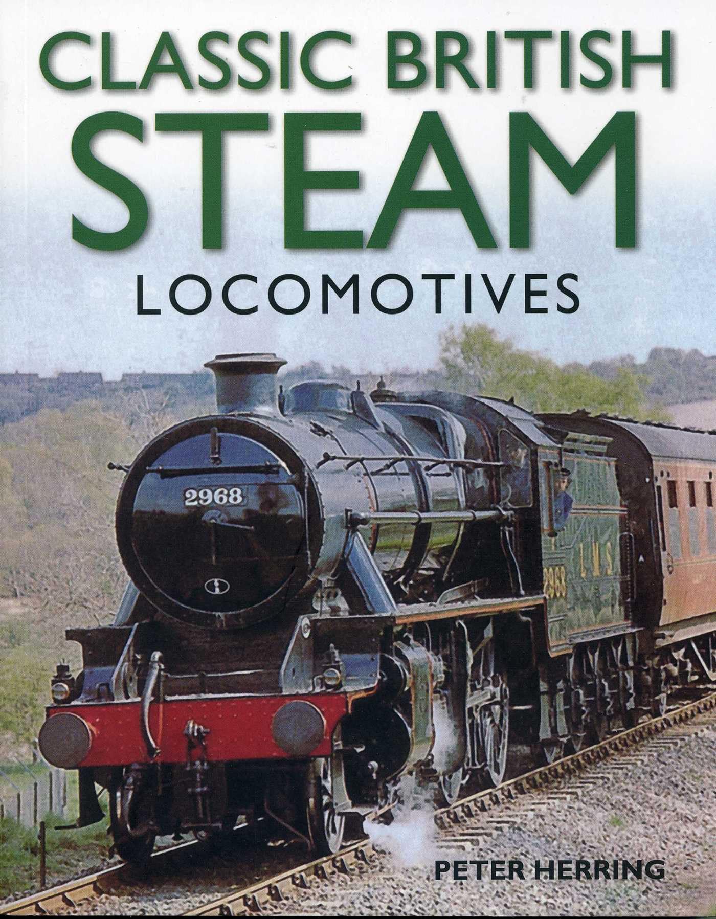 Classic British Steam Locomotives: A Comprehensive Guide with Over 200 Photographs Leisure, Home & Garden