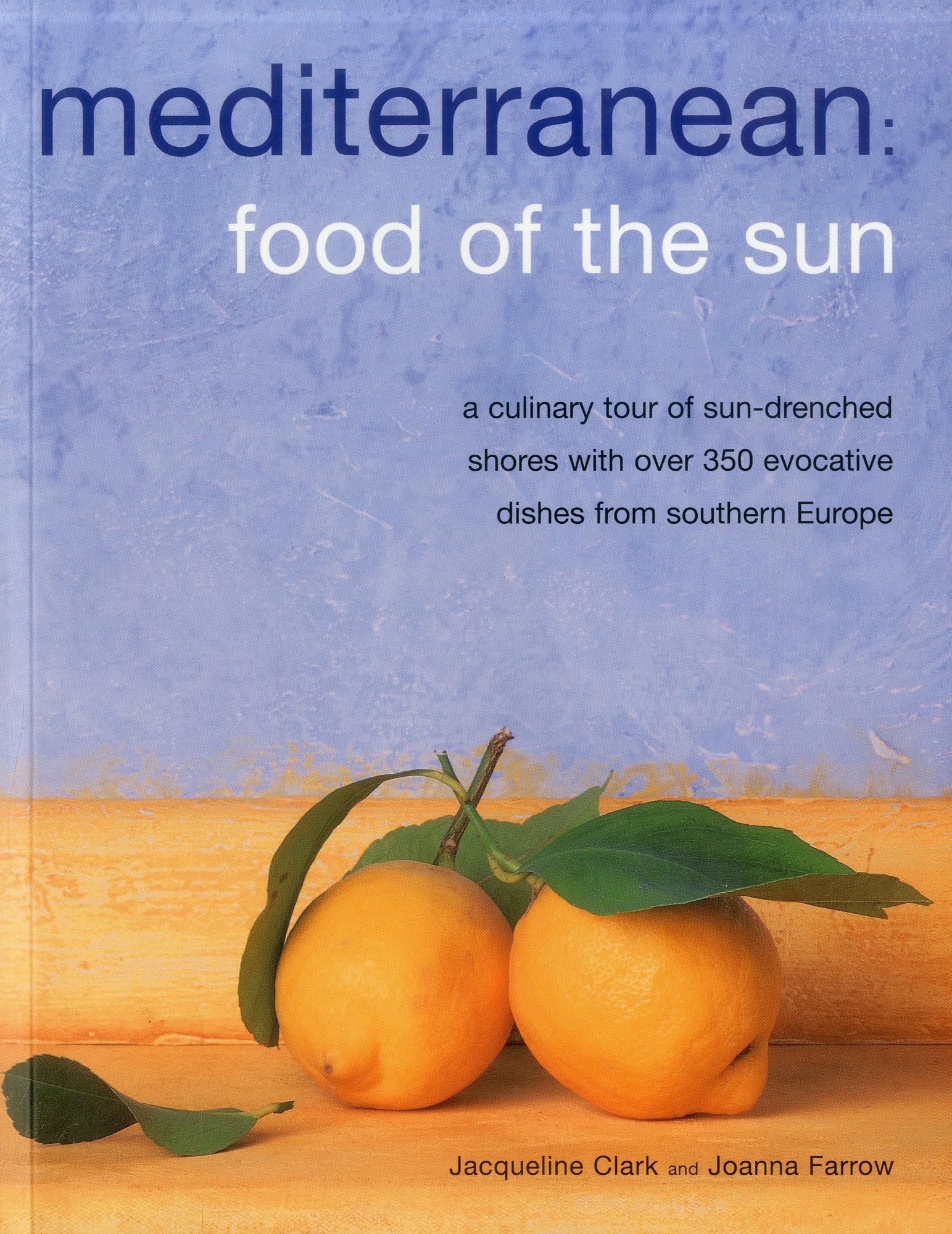 Meditteranean: Food of the Sun: A Culinary Tour of Sun-drenched Shores with Over 50 Evocative Dishes from Southern Europe: A Culinary Tour of ... 350 Evocative Dishes from Southern Europe Leisure, Home & Garden