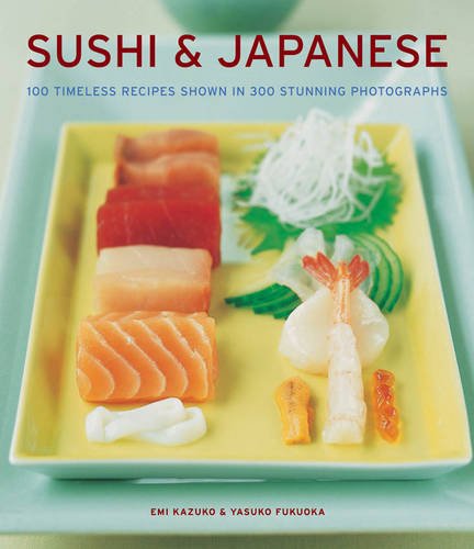 Sushi & Japanese: 100 Timeless Recipes Shown in 300 Stunning Photographs book