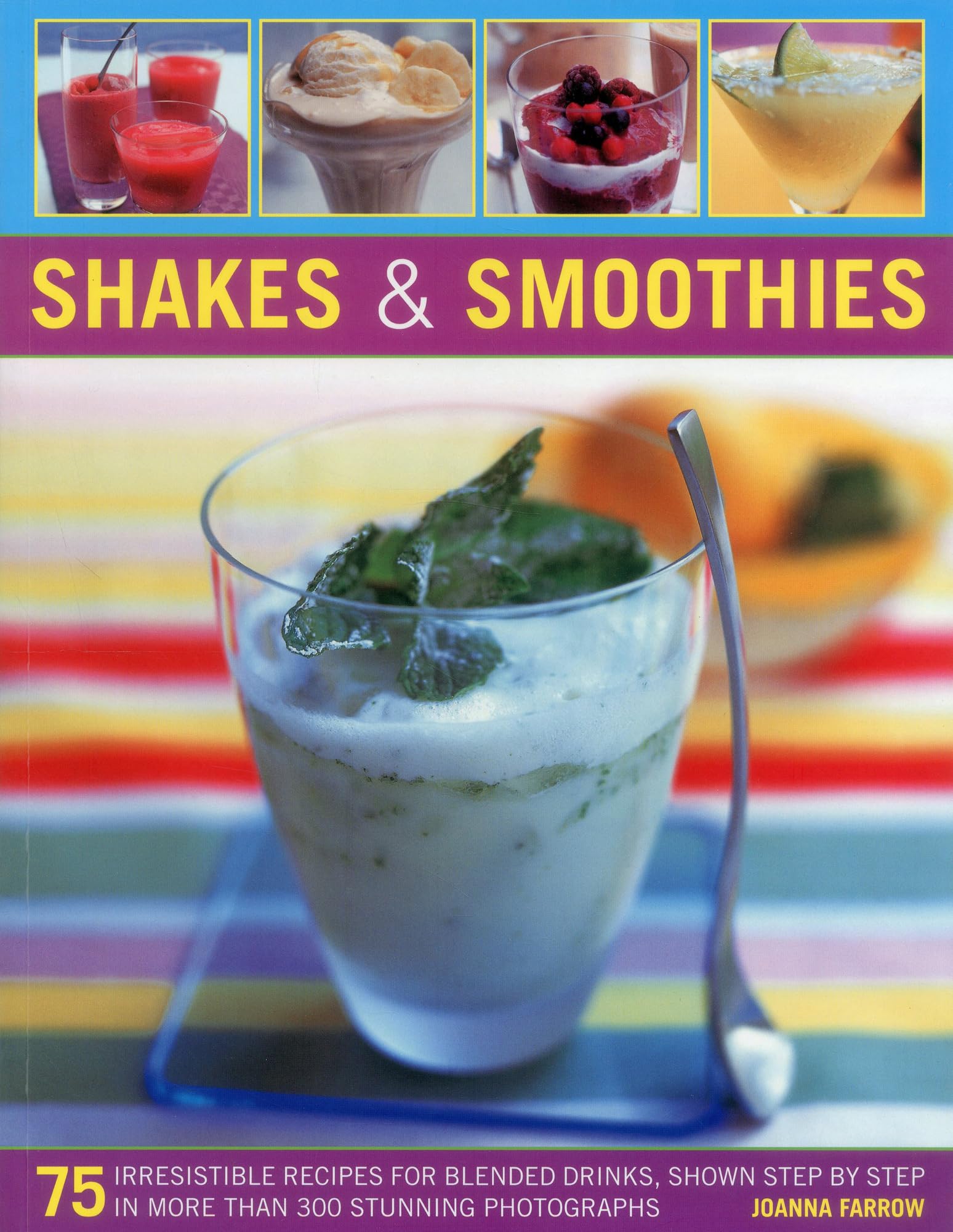 Shakes and Smoothies: 75 Irresistible Recipes for Blended Drinks, Shown Step by Step in More Than 300 Stunning Photographs Leisure, Home & Garden