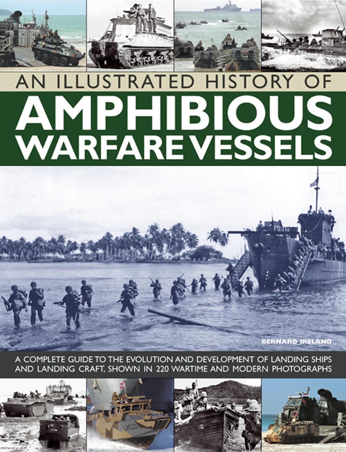 An Illustrated History of Amphibious Warfare Vessels: A Complete Guide to the Evolution and Development of Landing Ships and Landing Craft, Shown in 220 Wartime and Modern Photographs Social Sciences